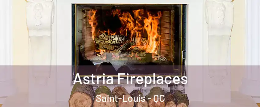  Astria Fireplaces Saint-Louis - QC