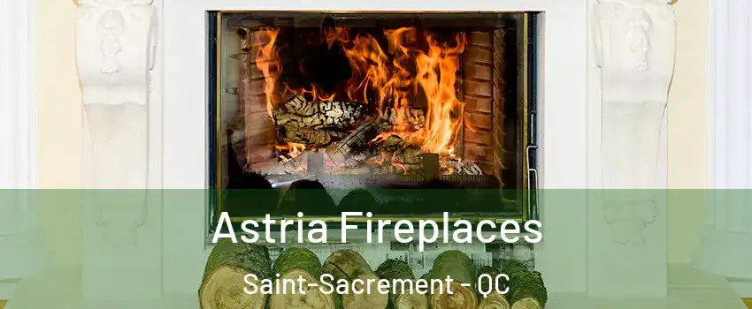  Astria Fireplaces Saint-Sacrement - QC