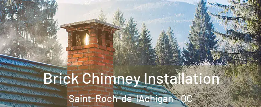  Brick Chimney Installation Saint-Roch-de-lAchigan - QC
