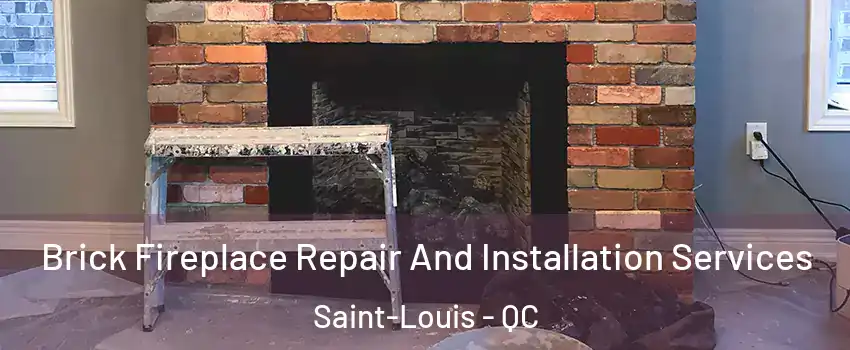  Brick Fireplace Repair And Installation Services Saint-Louis - QC