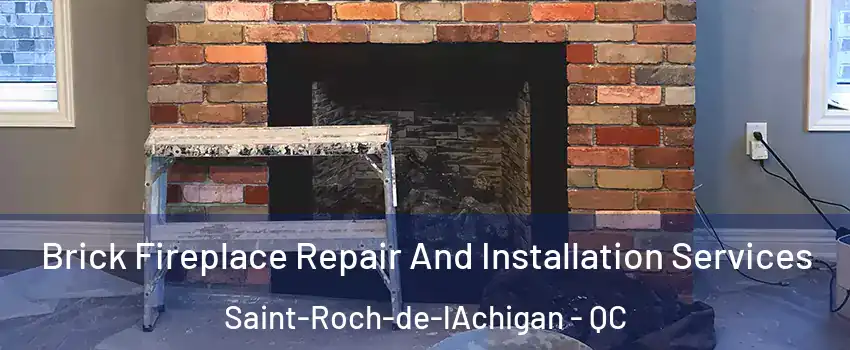  Brick Fireplace Repair And Installation Services Saint-Roch-de-lAchigan - QC