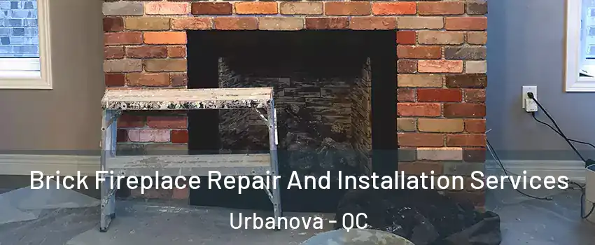  Brick Fireplace Repair And Installation Services Urbanova - QC