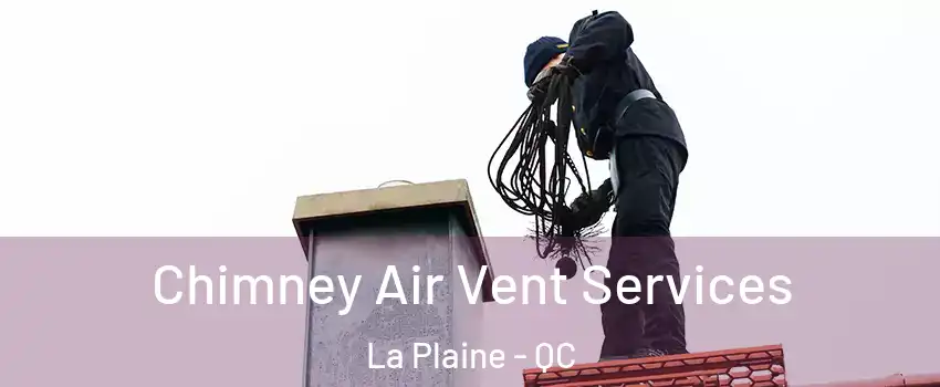  Chimney Air Vent Services La Plaine - QC