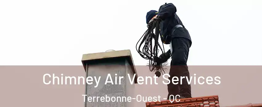  Chimney Air Vent Services Terrebonne-Ouest - QC