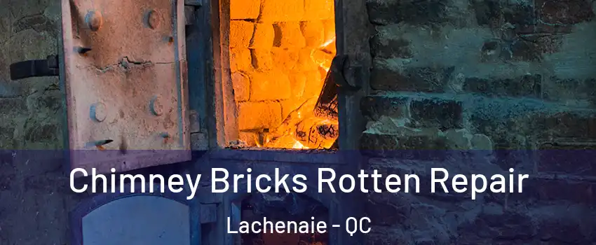  Chimney Bricks Rotten Repair Lachenaie - QC