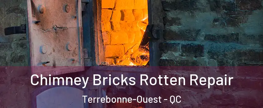  Chimney Bricks Rotten Repair Terrebonne-Ouest - QC