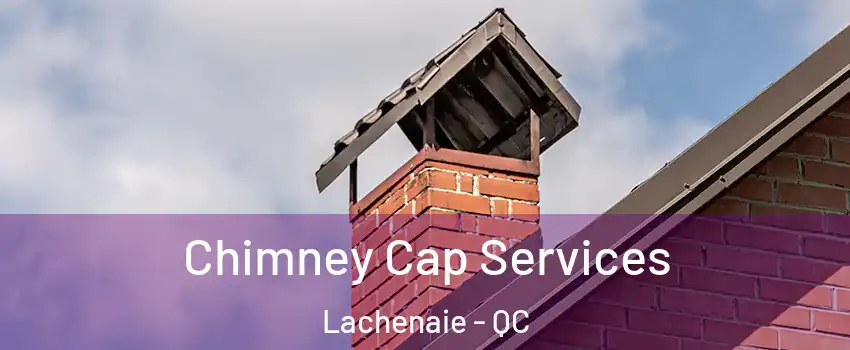  Chimney Cap Services Lachenaie - QC