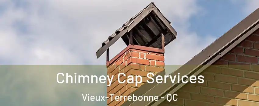  Chimney Cap Services Vieux-Terrebonne - QC