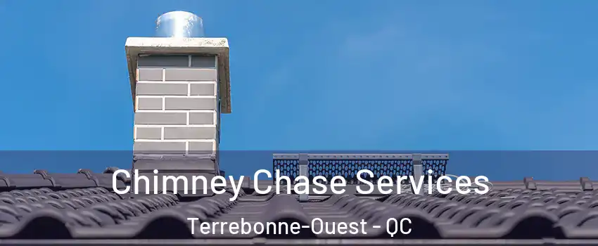  Chimney Chase Services Terrebonne-Ouest - QC