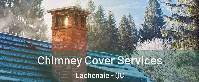  Chimney Cover Services Lachenaie - QC