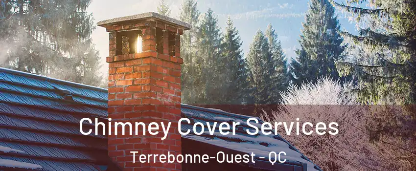  Chimney Cover Services Terrebonne-Ouest - QC
