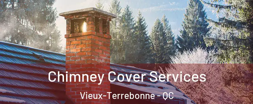  Chimney Cover Services Vieux-Terrebonne - QC