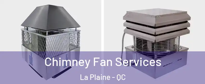 Chimney Fan Services La Plaine - QC
