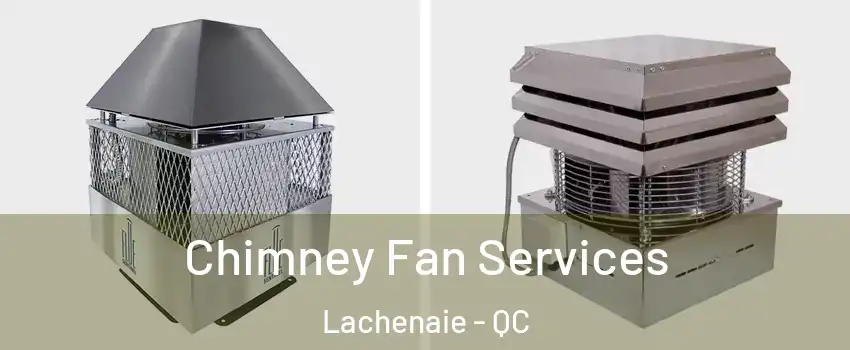  Chimney Fan Services Lachenaie - QC