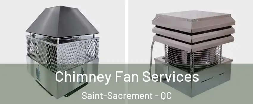  Chimney Fan Services Saint-Sacrement - QC