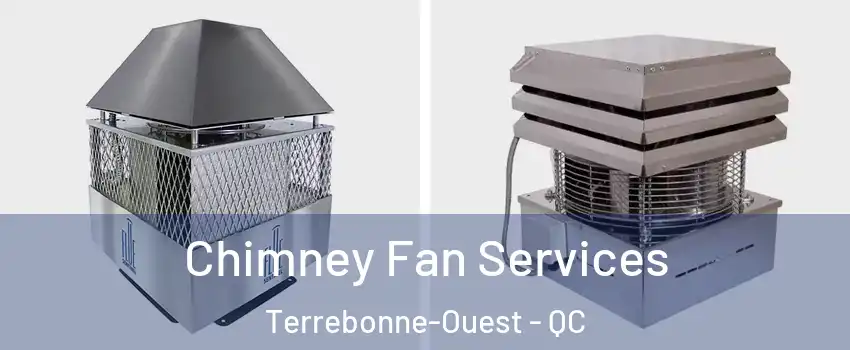  Chimney Fan Services Terrebonne-Ouest - QC