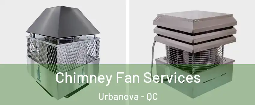  Chimney Fan Services Urbanova - QC
