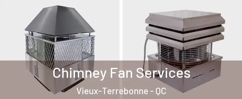  Chimney Fan Services Vieux-Terrebonne - QC