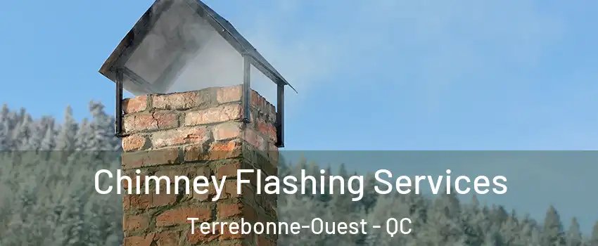 Chimney Flashing Services Terrebonne-Ouest - QC