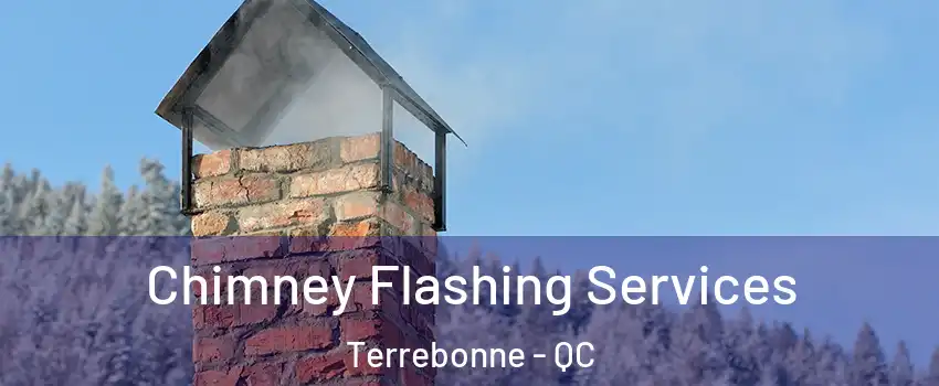 Chimney Flashing Services Terrebonne - QC