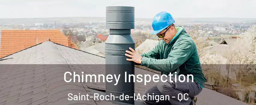  Chimney Inspection Saint-Roch-de-lAchigan - QC
