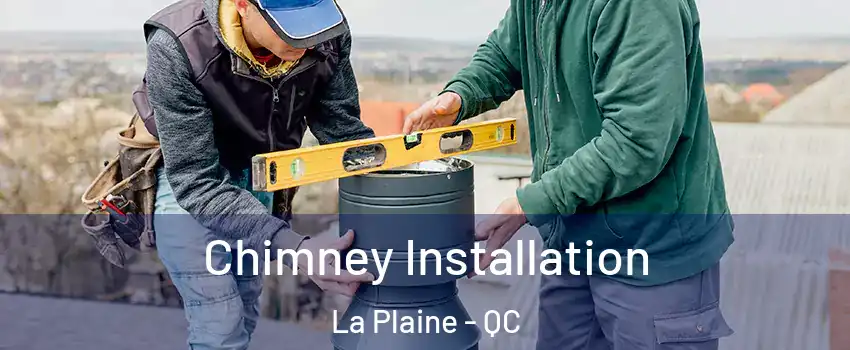  Chimney Installation La Plaine - QC