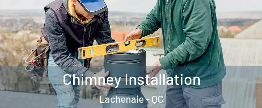  Chimney Installation Lachenaie - QC