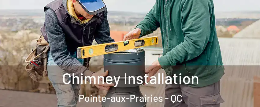 Chimney Installation Pointe-aux-Prairies - QC