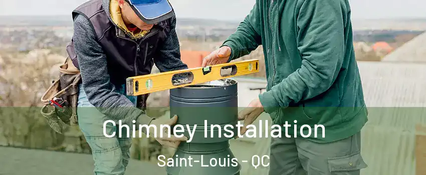  Chimney Installation Saint-Louis - QC