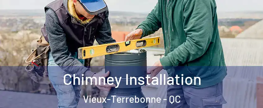  Chimney Installation Vieux-Terrebonne - QC