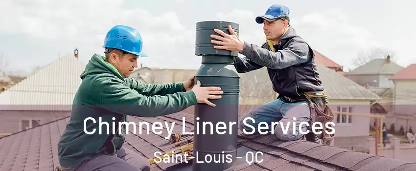 Chimney Liner Services Saint-Louis - QC