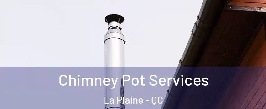  Chimney Pot Services La Plaine - QC