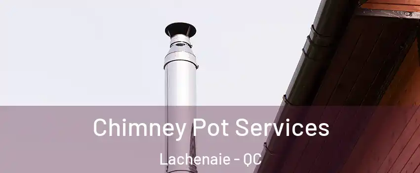  Chimney Pot Services Lachenaie - QC