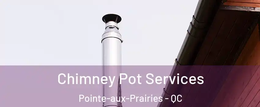  Chimney Pot Services Pointe-aux-Prairies - QC