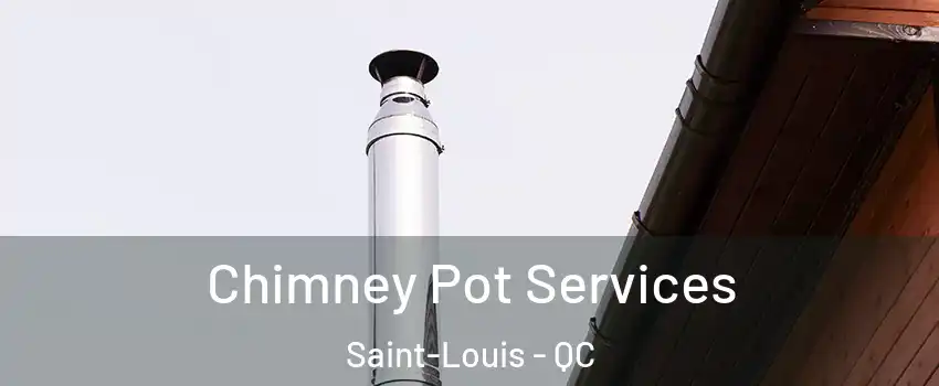  Chimney Pot Services Saint-Louis - QC