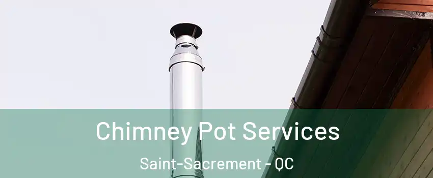  Chimney Pot Services Saint-Sacrement - QC