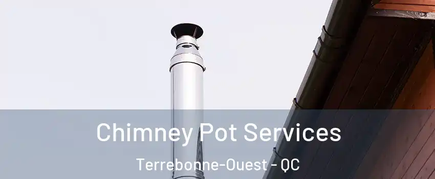  Chimney Pot Services Terrebonne-Ouest - QC