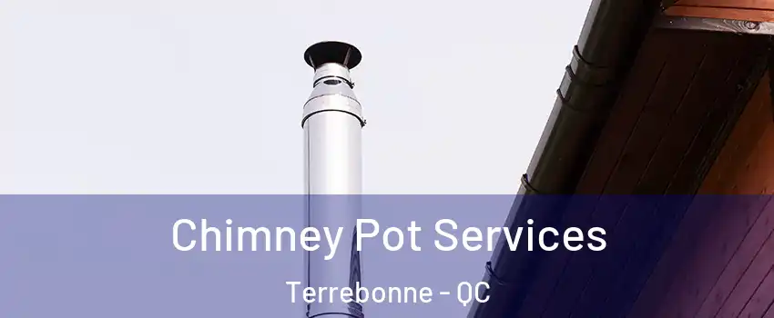  Chimney Pot Services Terrebonne - QC