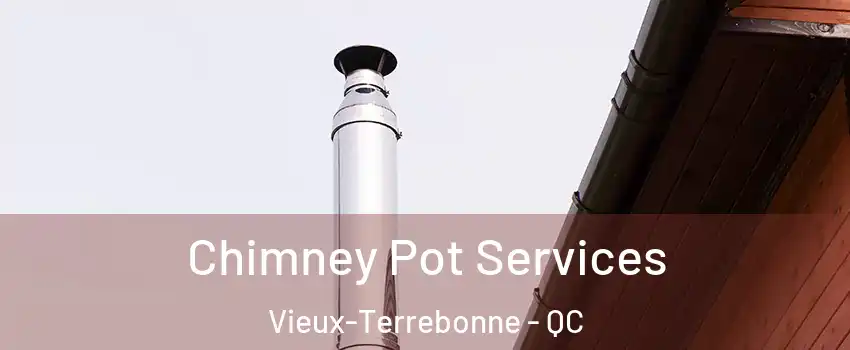  Chimney Pot Services Vieux-Terrebonne - QC