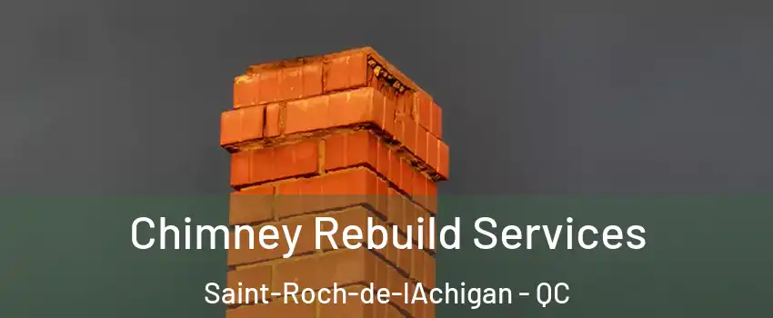  Chimney Rebuild Services Saint-Roch-de-lAchigan - QC