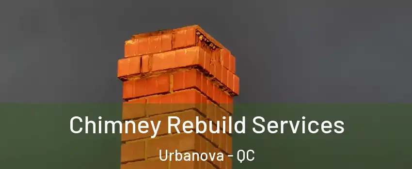  Chimney Rebuild Services Urbanova - QC