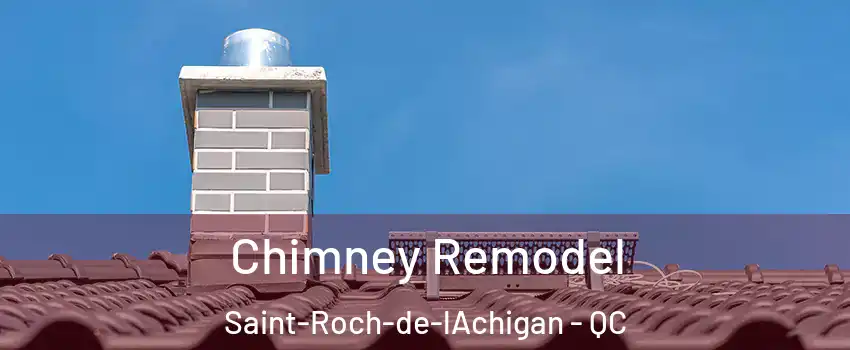  Chimney Remodel Saint-Roch-de-lAchigan - QC