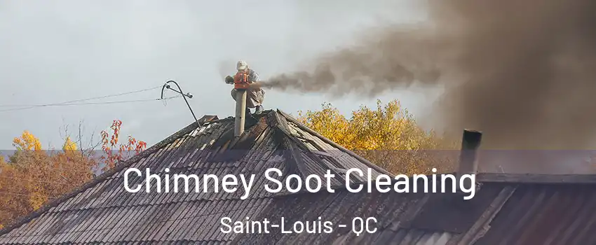  Chimney Soot Cleaning Saint-Louis - QC