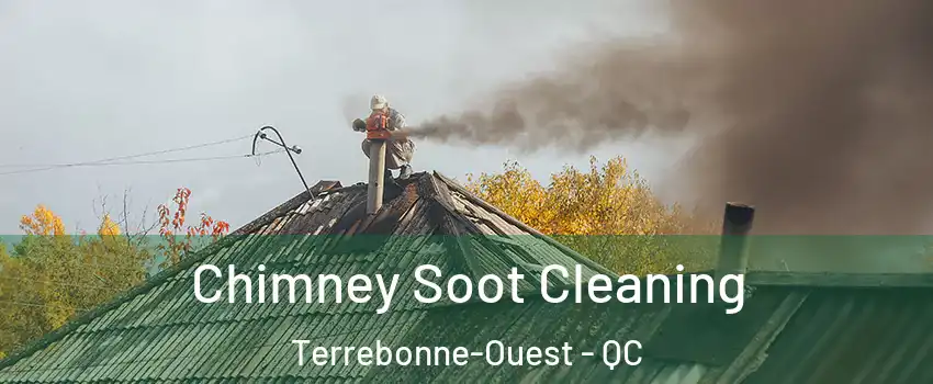  Chimney Soot Cleaning Terrebonne-Ouest - QC