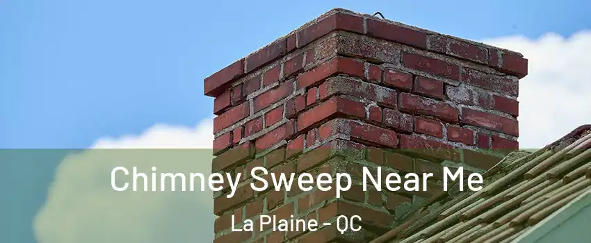  Chimney Sweep Near Me La Plaine - QC