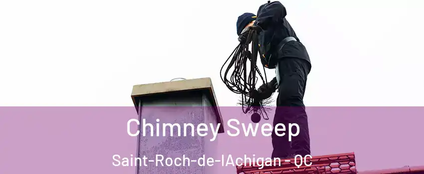  Chimney Sweep Saint-Roch-de-lAchigan - QC