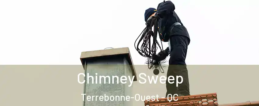  Chimney Sweep Terrebonne-Ouest - QC