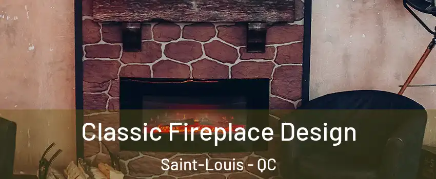  Classic Fireplace Design Saint-Louis - QC