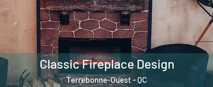  Classic Fireplace Design Terrebonne-Ouest - QC