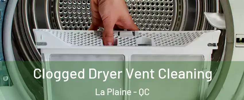  Clogged Dryer Vent Cleaning La Plaine - QC